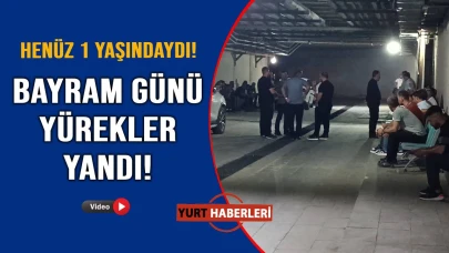 1 yaşındaki bebeğin acı sonu