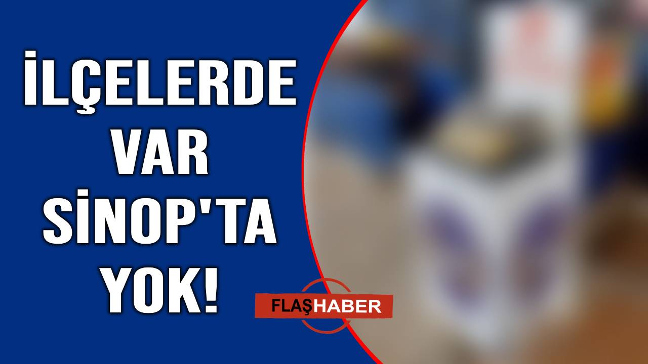 Sinop'ta da isteniyor