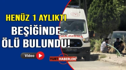 Beşikten gelen sessizlik ölüm haberi oldu