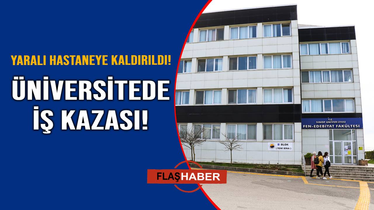 Sinop Üniversitesi’nde iş kazası: 1 işçi yaralandı