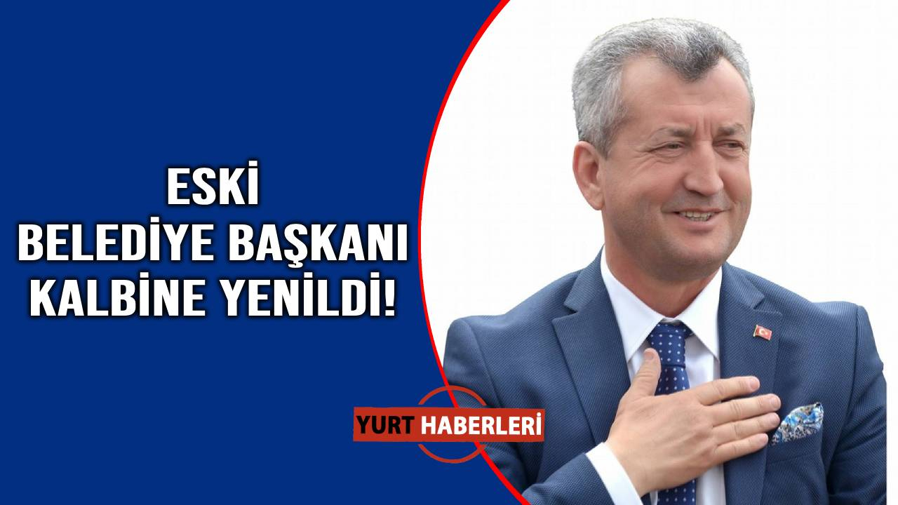 Eski Belediye Başkanı hayatını kaybetti