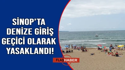 Sinop’ta denize giriş geçici olarak yasaklandı