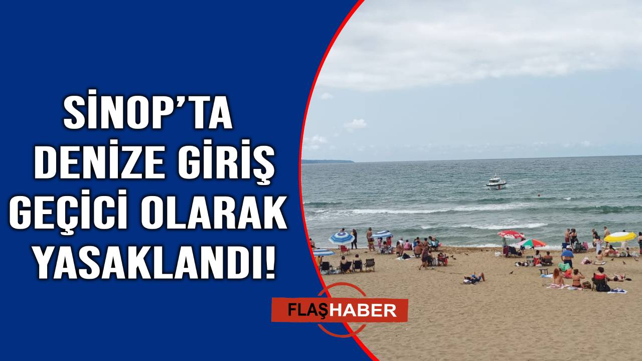 Sinop’ta denize giriş geçici olarak yasaklandı
