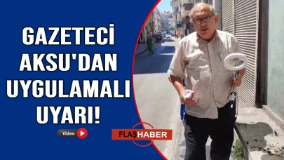 Sinoplu gazeteci Aksu'dan yangın riskine uygulamalı uyarı