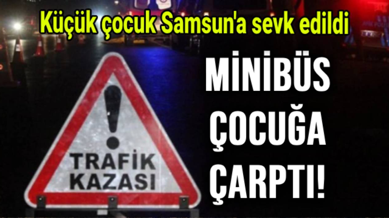 Sinop'ta 4 yaşındaki çocuğa minibüs çarptı