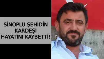 Sinoplu şehidin kardeşinden acı haber
