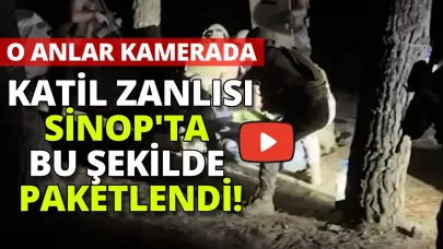 O anlar ortaya çıktı! Katil zanlısı Sinop’ta böyle yakalandı