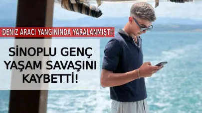 Sinop’ta deniz aracı yangınında yaralanan genç hayatını kaybetti