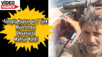 Okyanusta mahsur kalan Sinoplu kaptandan yardım çağrısı