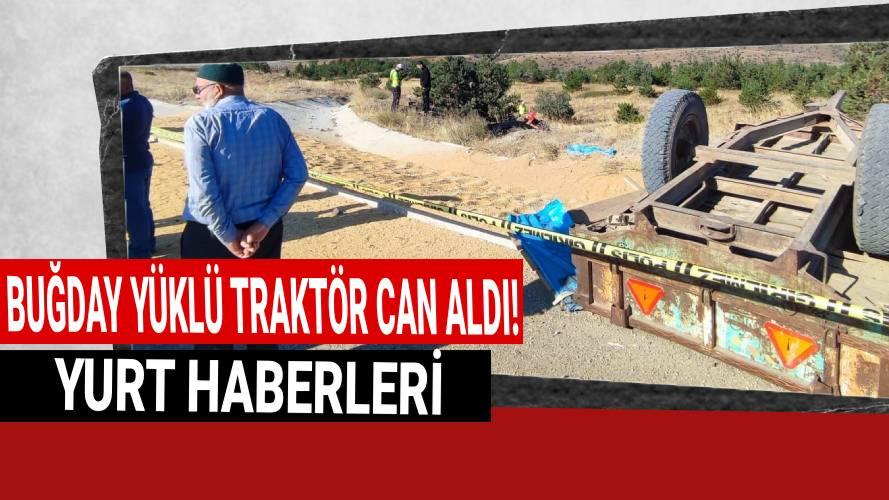 Buğday yüklü traktör 2 kişinin sonu oldu