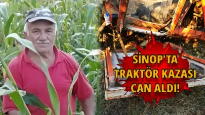 Sinop'ta traktör devrildi, sürücü yaşamını yitirdi