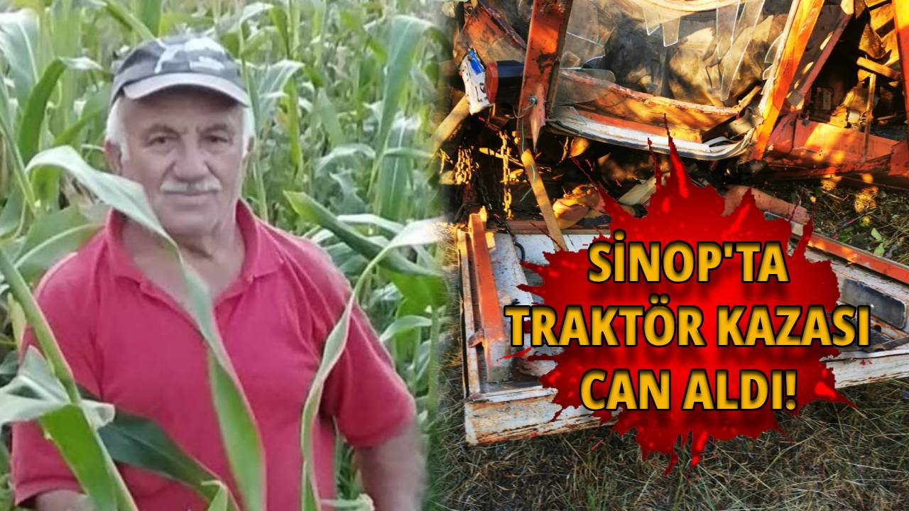 Sinop'ta traktör devrildi, sürücü yaşamını yitirdi