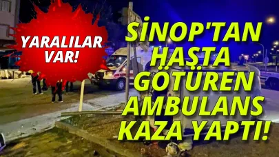Sinop'tan Sivas'a hasta götüren ambulans kaza yaptı: 5 yaralı