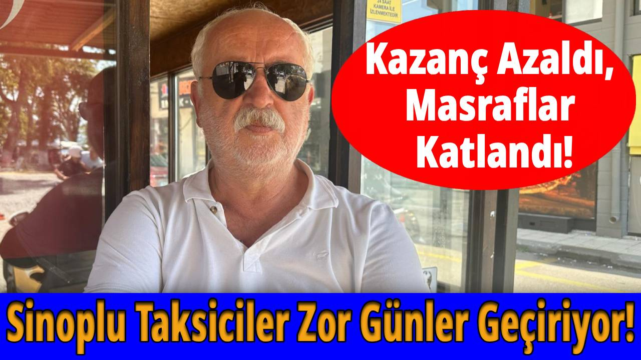 Artan hayat pahalılığı Sinoplu taksicileri zorluyor