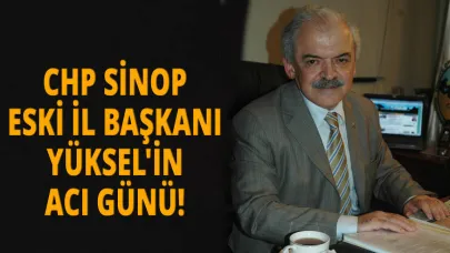 CHP Sinop eski İl Başkanı Yüksel’in babası Cafer Yüksel hayatını kaybetti
