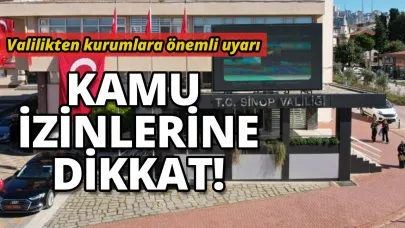 Sinop Valiliği'nden kamu izinlerine dikkat uyarısı