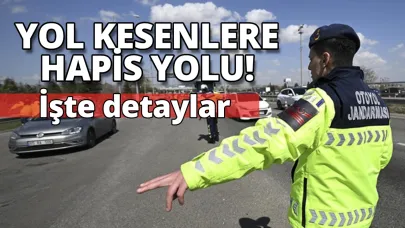 Trafikte yol kesenlere hapis cezası geliyor