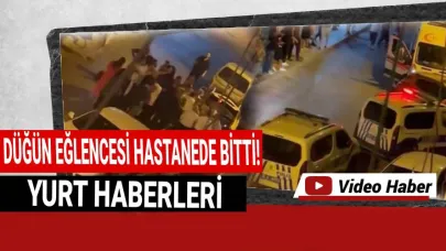 Düğün eğlencesi, kavgaya dönüştü: Gece hastanede bitti