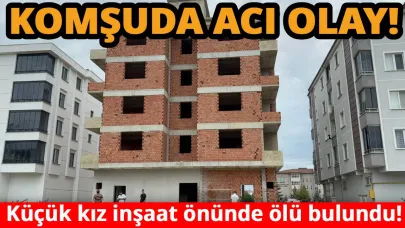 İki gündür kayıp olan kız çocuğu inşaatta ölü bulundu