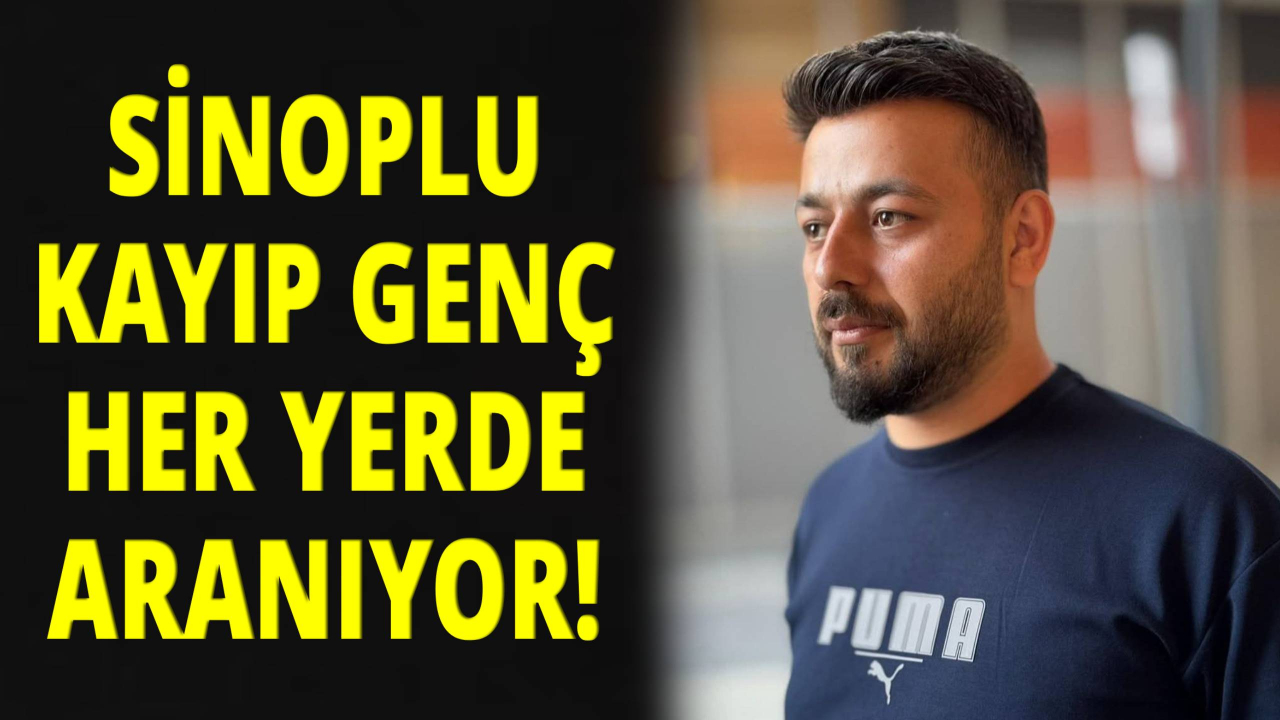 Sinoplu gençten 20 gündür haber alınamıyor!