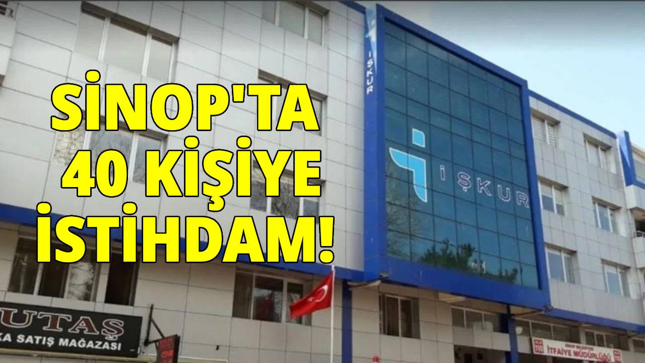 Sinop'ta 40 kişi istihdam edilecek!