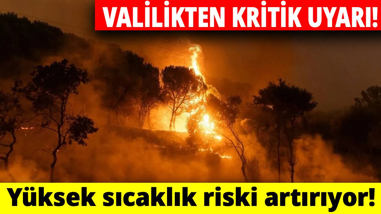Valilik uyardı: Yangın riski yüksek!