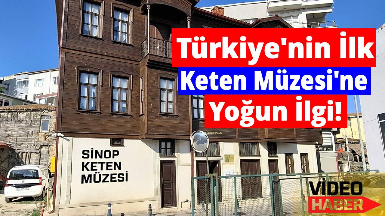 Sinop'un ketenle örülmüş tarihi bu müzede canlanıyor!