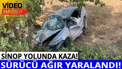 Sinop yolunda otomobil şarampole yuvarlandı: Sürücü ağır yaralı