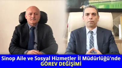 Sinop Aile ve Sosyal Hizmetler İl Müdürlüğü'nde görev değişimi!