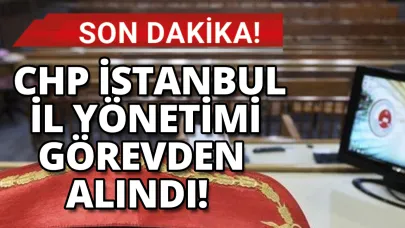 CHP İstanbul İl Yönetimi görevden alındı
