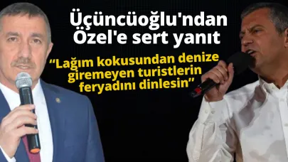 Üçüncüoğlu’ndan Özel’e sert yanıt: “Lağım kokusundan denize giremeyen turistlerin feryadını dinlesin.”