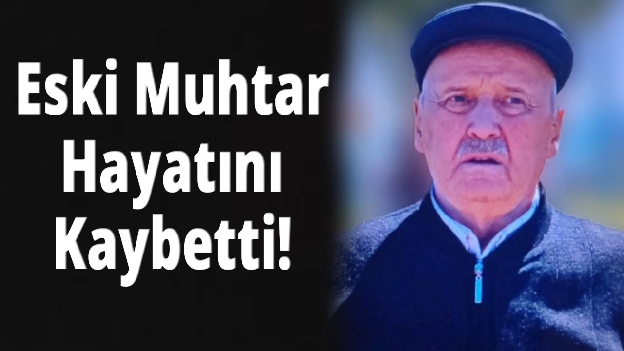 Sorkun Köyü eski muhtarı Alaattin Küçük vefat etti