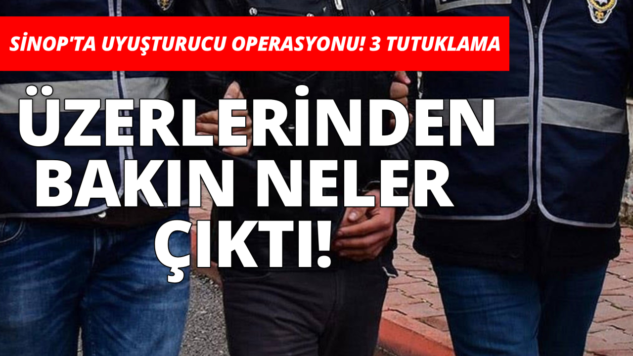 Sinop'ta zehire geçit yok: 3 tutuklama