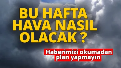 Bu hafta nasıl olacak? Uzman isim açıkladı