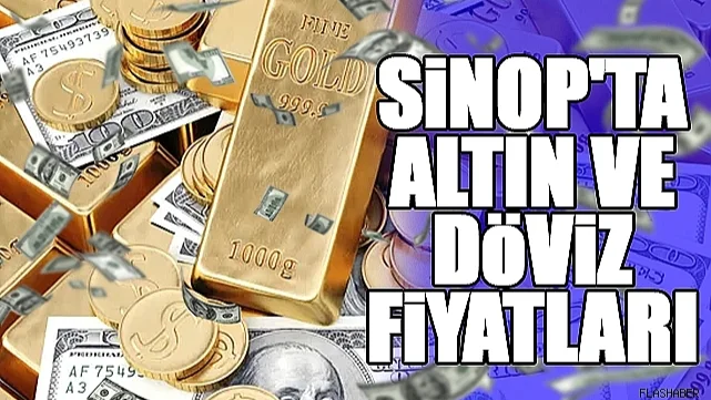 Sinop'ta Altın ve Döviz Fiyatları (12.09.2025)