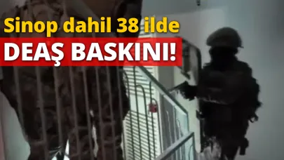 Sinop dahil 38 ilde DEAŞ baskını