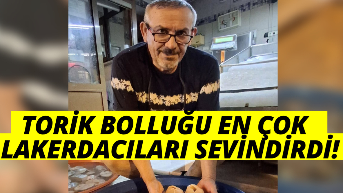 Torik bereketi lakerdacıları sevindirdi