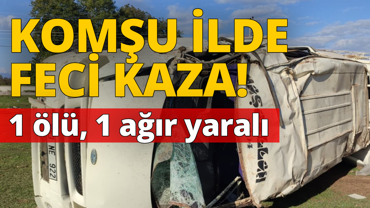 Ehliyetsiz sürücü kaza yaptı: 1 ölü, 1 ağır yaralı