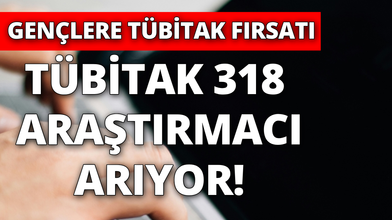 TÜBİTAK 318 aday araştırmacı alacak