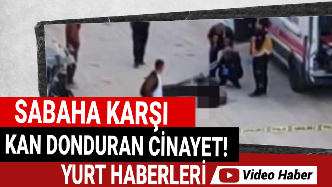 Sabahın sessizliği kanla bozuldu