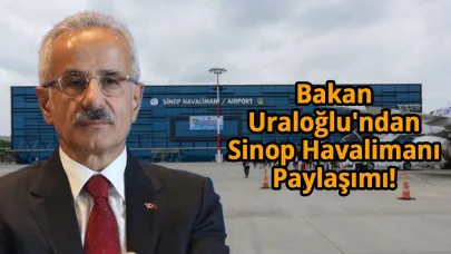 Bakan Uraloğlu: “Karadeniz’in incisi Sinop Havalimanı"