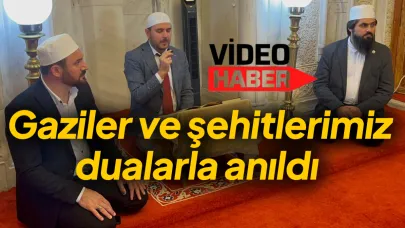 Gaziler ve şehitlerimiz dualarla anıldı