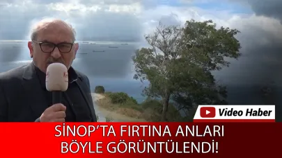 Sinop’ta fırtına işte böyle görüntülendi
