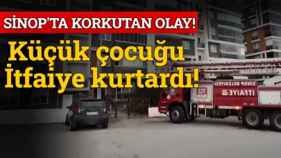 Mahsur kalan küçük çocuğu itfaiye kurtardı