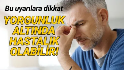 Yorgunluk ve halsizlik ciddiye alınmalı