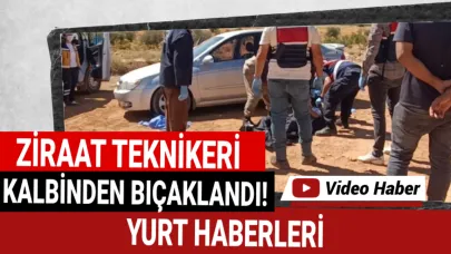 Tarım personeli kalbinden bıçaklanmış halde bulundu