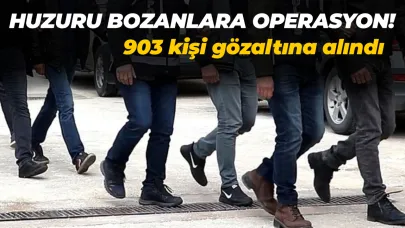Toplumun huzurunu bozanlara geçit yok! 903 gözaltı