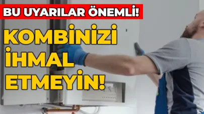 Kombi ve ısıtma cihazlarında bakım uyarısı