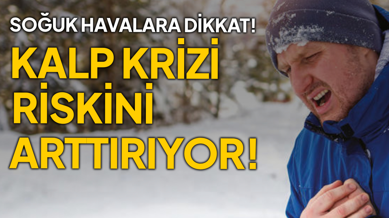 Soğuk havalar kalp krizi riskini arttırıyor