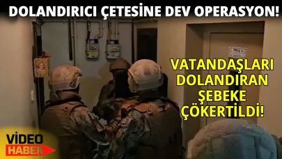18 ilde ‘Nitelikli Dolandırıcılık Şebekesine’ darbe!